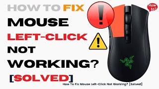 How To Fix Mouse Left-Click Not Working?  [Solved]