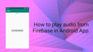 How to play audio from Firebase in Android App in Android Studio.