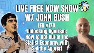 LFN #170 Unlocking Agorism: How to Opt Out of the Statist Economy with Sal the Agorist