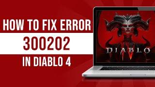 How to Fix “Error code: 300202” in Diablo 4 (2024)