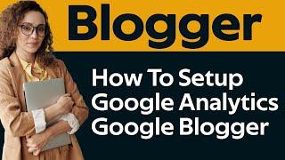 Setup Google Analytics in Google Blogger Site in 2023