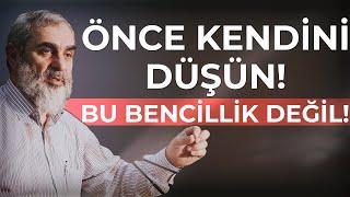 ÖNCE KENDİNİ DÜŞÜN! BU BENCİLLİK DEĞİL!  | Nureddin Yıldız