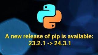 pip upgrade command  24.3.1 || a new release of pip available: 23.2.1-24.3.1