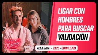 LIGAR con HOMBRES para buscar VALIDACIÓN🪞 COMPLEJOS con ALEX SAINT | SABOR A QUEER 2x25