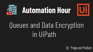 Queues and Data Encryption in UiPath