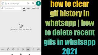 how to clear gif history in whatsapp | how to delete recent gifs in whatsapp  2021