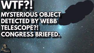 WHAT IS IT? Webb Telescope detects mysterious object that is course correcting?! Congress Briefed?