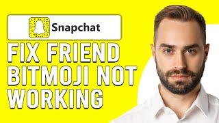 How To Fix Snapchat Friend Bitmoji Not Working (Why Won't My Friends Bitmoji Show Up On Snapchat?)
