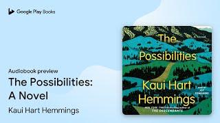 The Possibilities: A Novel by Kaui Hart Hemmings · Audiobook preview