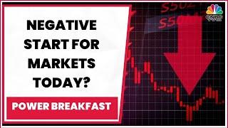 Negative Start For Markets Today? Decoding The Trade Set-Up | Power Breakfast | CNBC-TV18