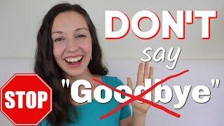 STOP Saying GOODBYE: 33 ways to say "BYE"
