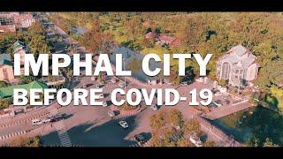 IMPHAL CITY BEFORE COVID 19 | CINEMATIC AERIALS | 4K UHD