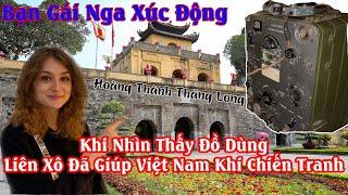 #97 Bạn Gái Nga Xúc Động Khi Biết Nước Nga Đã Giúp Đỡ Việt Nam Thế Nào.Hoàng Thành Thăng Long