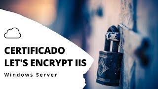 Certificado  SSL Gratuito Let's EnCrypt en IIS (Windows Server) 