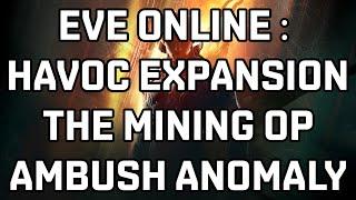 Eve Online : Havoc - The Mining Op Ambush Anomaly