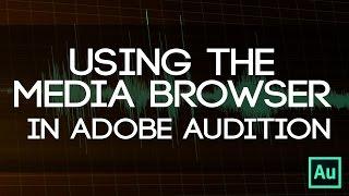 Media Browser Power - Why No Bins In Audition? Use The Media Browser For Better Organization