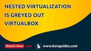 How to Fix Nested Virtualization is Grayed Out in VirtualBox