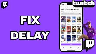 How To Fix And Solve Delay On Twitch App | Final Solution