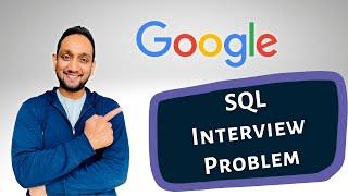 Google SQL Interview Problem | Solving SQL Interview Query