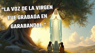 "LA VOZ DE LA VIRGEN FUE GRABADA EN GARABANDAL!!