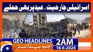 Gaza Latest Situation | Geo News 2 AM Headlines | 18th June 2024