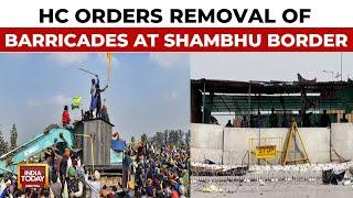 High Court Orders Haryana To Remove Barricades At Shambhu Border In A Week | India Today