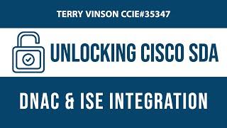Unlocking Cisco SDA - DNAC and ISE Integration
