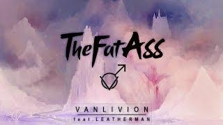  THEFATASS - VANLIVION (FEAT. LEATHERMAN) 