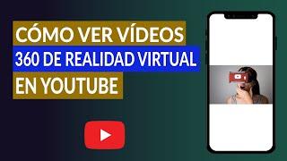 Cómo ver Vídeos 360 de Realidad Virtual en YouTube con Gafas VR