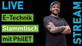 LIVE E-Technik Stammtisch mit PhilET