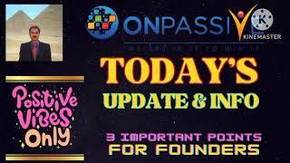 #ONPASSIVE |TODAY'S UPDATE FOR FOUNDERS | 3 IMPORTANT POINTS |POSITIVE VIBES|LATEST UPDATE