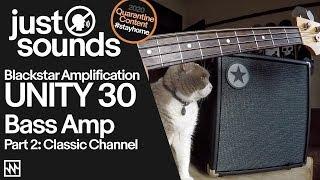 Just Sounds: Part 2-Blackstar Unity 30 Bass Amp Classic Channel