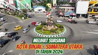 MELIHAT SUASANA KOTA BINJAI SUMATERA UTARA DITAHUN 2024