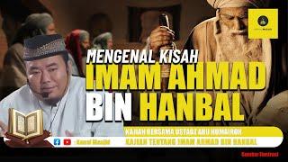 Pencetus Madzhab Hambali II Kisah Imam Ahmad bin Hanbal - Ustadz Abu Humairoh