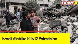 Rafah Attack Sparks Intense Fighting | Israeli Airstrike Kills 12 Palestinians | NewsX