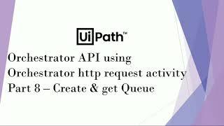 UiPath Orchestrator API Using Orchestrator HTTP Request Activity | Part 8 | Create & Get Queue