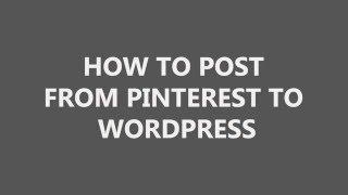 How to post from Pinterest to WordPress