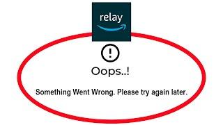 How To Fix Amazon Relay App Oops Something Went Wrong Please Try Again Later Error