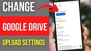 How to Change Google Drive Upload Settings