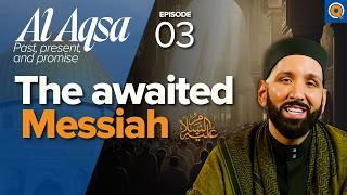 The Prophets, the Messiah, and the Promised Land | Ep. 3 | Al-Aqsa Series | Dr. Omar Suleiman