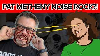 WTF? Noise Rock by Pat Metheny?!