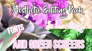 Aesthetic Editing Pack!! Fonts, Music, and Green Screens