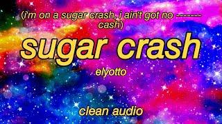 Sugar Crash // ElyOtto // Clean Audio