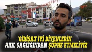 "GİDİŞAT İYİ DİYENLERİN AKIL SAĞLIĞINDAN ŞÜPHE ETMELİYİZ" SOKAK RÖPORTAJI