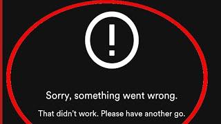 How to Fix Spotify Sorry, something went wrong That didn't work Please have another go