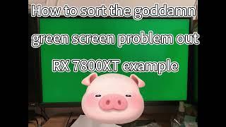 How to fix the AMD graphic card green screen problem (example:7800xt)