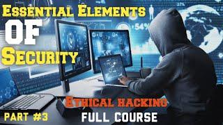 Essential Security Elements Explained | Ethical Hacking Full Course Part 3