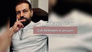 erkan acar çok bekledim aramadın