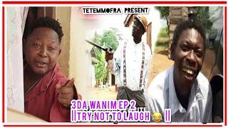 3DA W’ANIM EP2 || TRY NOT TO LAUGH || AGYA KOO, WAYOOSI , MERCY ASIEDU, KATARIRE