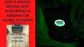 Why Spotify Moving Into Audiobooks Is Amazing For Global Authors? A Publishing Wide Podcast Episode